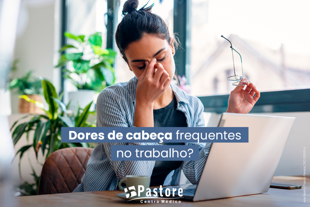 Dor de cabeça frequente no trabalho: quando investigar e buscar ajuda médica
