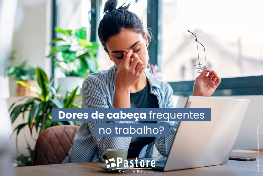 Dor de cabeça frequente no trabalho: quando investigar e buscar ajuda médica